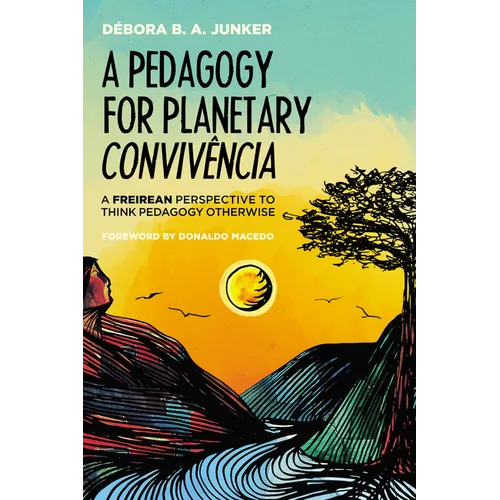 A Pedagogy for Planetary Convivência: A Freirean Perspective to Think Pedagogy Otherwise - Hardcover