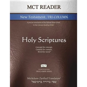 MCT Reader New Testament Tri-Column, Mickelson Clarified: A Precise Translation of the Hebraic-Koine Greek in the Literary Reading Order - Paperback