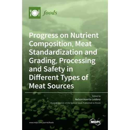 Progress on Nutrient Composition, Meat Standardization and Grading, Processing and Safety in Different Types of Meat Sources - Hardcover