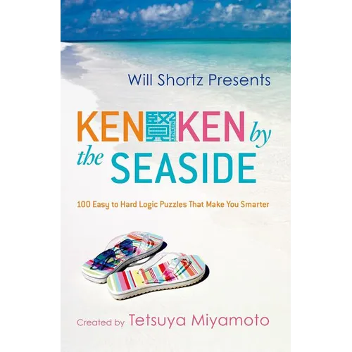 Will Shortz Presents Kenken by the Seaside: 100 Easy to Hard Logic Puzzles That Make You Smarter - Paperback