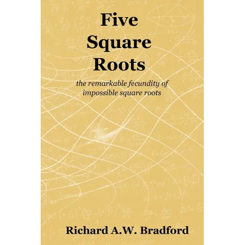 Five Square Roots: the remarkable fecundity of impossible square roots - Paperback