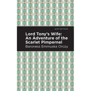 Lord Tony's Wife: An Adventure of the Scarlet Pimpernel - Paperback
