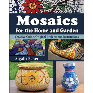 Mosaics for the Home and Garden: Creative Guide, Original Projects and instructions - Paperback