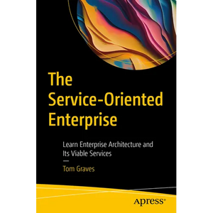 The Service-Oriented Enterprise: Learn Enterprise Architecture and Its Viable Services - Paperback
