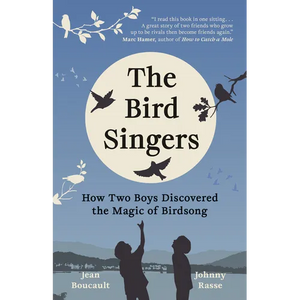 The Bird Singers: How Two Boys Discovered the Magic of Birdsong - Hardcover