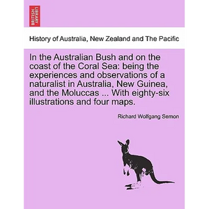 In the Australian Bush and on the coast of the Coral Sea: being the experiences and observations of a naturalist in Australia, New Guinea, and the Mol - Paperback