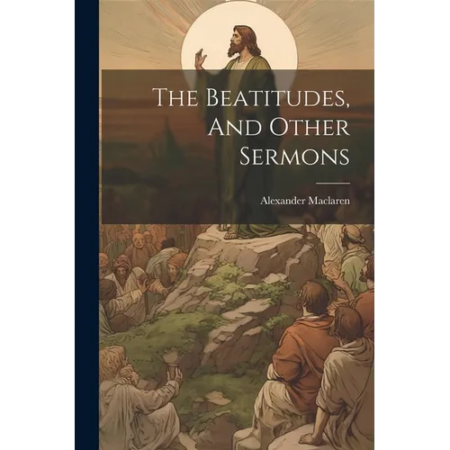 The Beatitudes, And Other Sermons - Paperback