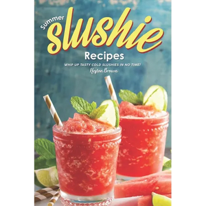 Summer Slushie Recipes: Whip Up Tasty Cold Slushies in No Time! - Paperback