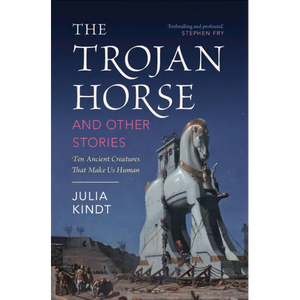 The Trojan Horse and Other Stories: Ten Ancient Creatures That Make Us Human - Hardcover
