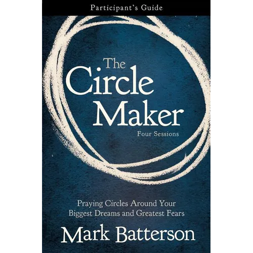 The Circle Maker Bible Study Participant's Guide: Praying Circles Around Your Biggest Dreams and Greatest Fears - Paperback