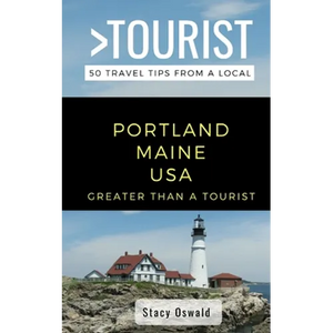 Greater Than a Tourist- Portland Maine USA: 50 Travel Tips from a Local - Paperback