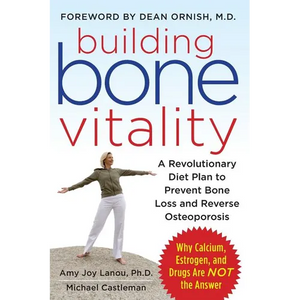 Building Bone Vitality: A Revolutionary Diet Plan to Prevent Bone Loss and Reverse Osteoporosis--Without Dairy Foods, Calcium, Estrogen, or Drugs - Paperback