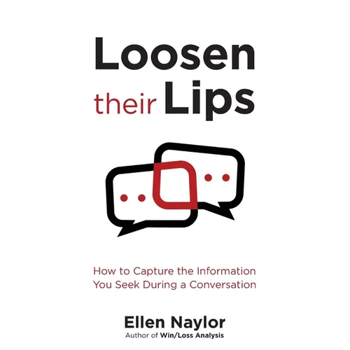 Loosen Their Lips: How to Capture the Information You Seek During a Conversation - Paperback