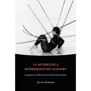 The Afterlife of Reproductive Slavery: Biocapitalism and Black Feminism's Philosophy of History - Paperback
