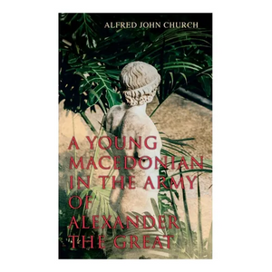 A Young Macedonian in the Army of Alexander the Great - Paperback