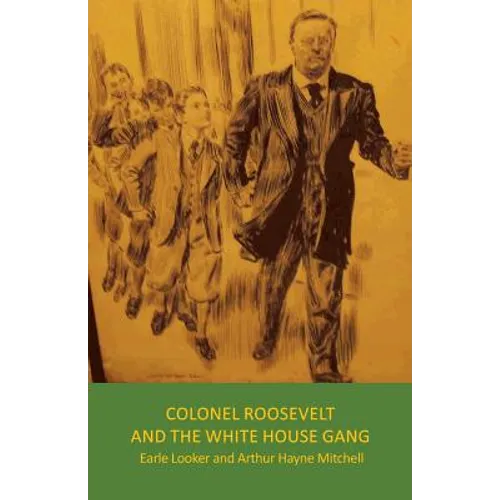 Colonel Roosevelt and the White House Gang - Paperback