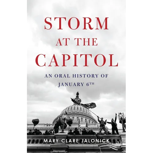 Storm at the Capitol: An Oral History of January 6th - Hardcover