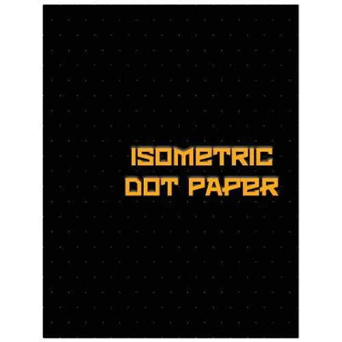 Isometric Dot Paper: Great For 3D Artwork, Graphs, Gaming & ETC. (Black Cover): It's easy to use & perfect bound - Paperback
