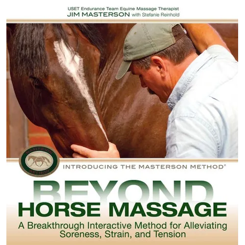 Beyond Horse Massage: A Breakthrough, Interactive Method for Alleviating Soreness, Strain, and Tension - Spiral