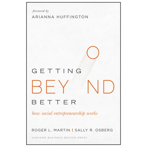 Getting Beyond Better: How Social Entrepreneurship Works - Hardcover