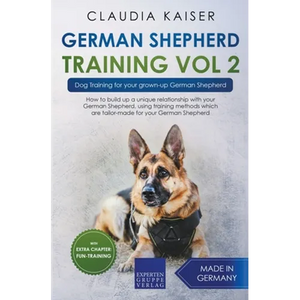 German Shepherd Training Vol 2 - Dog Training for Your Grown-up German Shepherd - Paperback