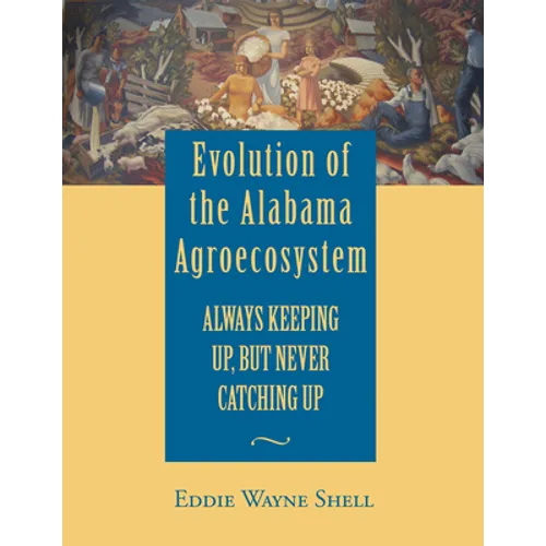 Evolution of the Alabama Agroecosystem: Always Keeping Up, But Never Catching Up - Hardcover