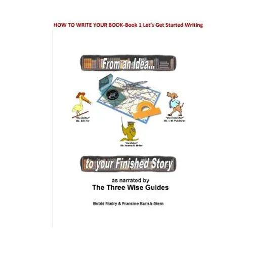How to Write Your Book: Book 1 Let's Get Started- From an Idea to your Finished Story - Paperback
