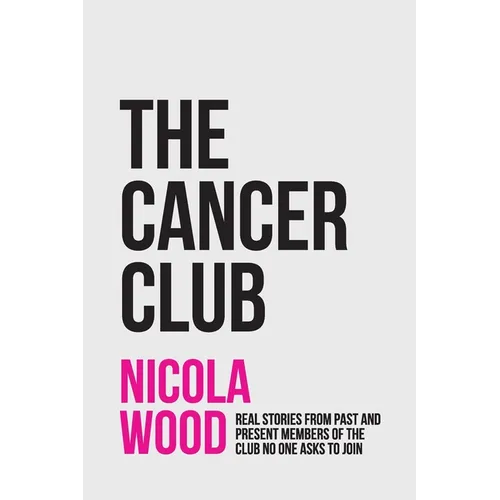 The Cancer Club: Real Stories from Past and Present Members of the Club No One Asks to Join - Paperback