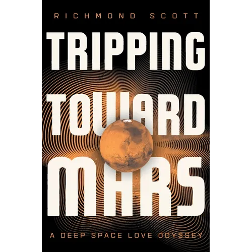 Tripping Toward Mars: A Deep Space Love Odyssey - Paperback