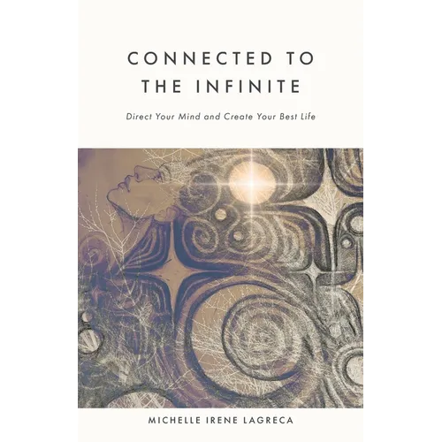 Connected to The Infinite: Direct Your Mind and Create Your Best Life - Paperback