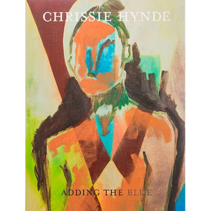 Adding the Blue: Paintings by Chrissie Hynde - Hardcover