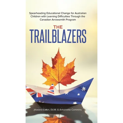 The Trailblazers: Spearheading Educational Change for Australian Children with Learning Difficulties Through the Canadian Arrowsmith Program - Hardcover