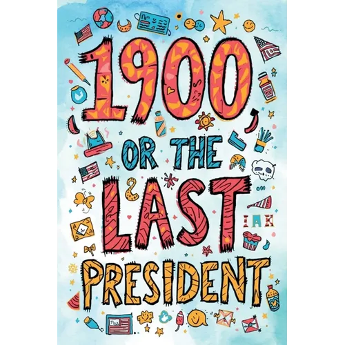 It's a Parody of 1900, or the Last President! The Unauthorized Version "Accidentally" Released by Ingersoll Lockwood... Allegedly - Paperback