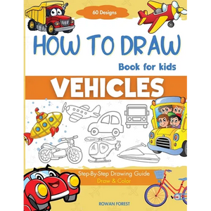 How To Draw Vehicles Book For Kids: Step-By-Step Drawing Transport Cars, Airplanes, Trucks, Construction, Bus, Boat, Rocket, Planes, Helicopter For Be - Paperback
