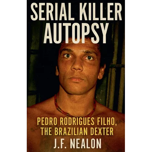 Serial Killer Autopsy: Pedro Rodrigues Filho - Paperback