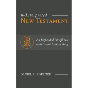 The Interpreted New Testament: An Expanded Paraphrase with In-line Commentary - Hardcover