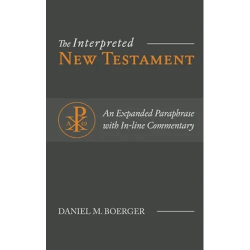 The Interpreted New Testament: An Expanded Paraphrase with In-line Commentary - Hardcover