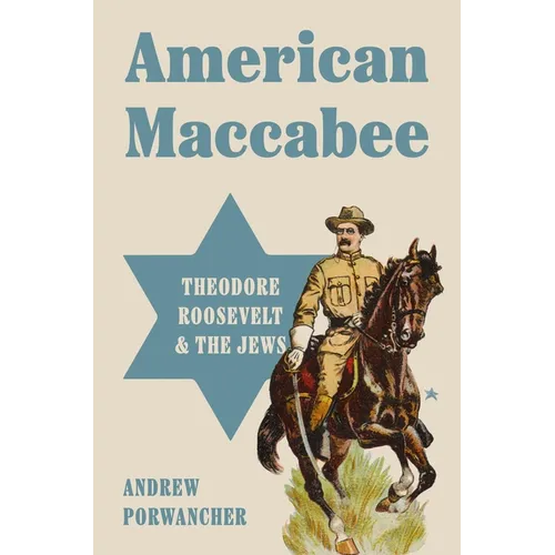 American Maccabee: Theodore Roosevelt and the Jews - Hardcover