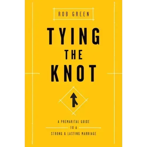 Tying the Knot: A Premarital Guide to a Strong and Lasting Marriage - Paperback