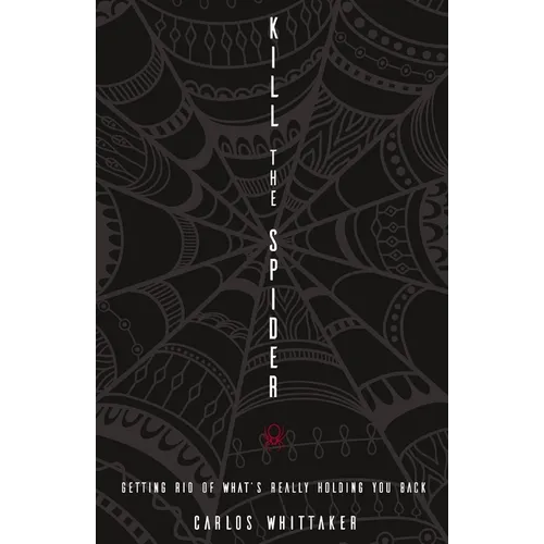 Kill the Spider: Getting Rid of What's Really Holding You Back - Paperback