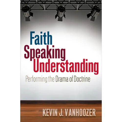 Faith Speaking Understanding: Performing the Drama of Doctrine - Paperback