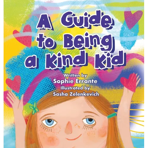 A Guide to Being a Kind Kid: Children's Book About Kindness, Empathy, and Compassion - Hardcover