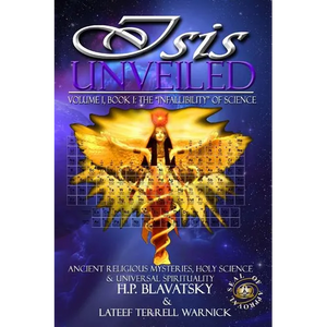 Isis Unveiled: Ancient Religious Mysteries, Holy Science & Universal Spirituality (Book I) - Paperback