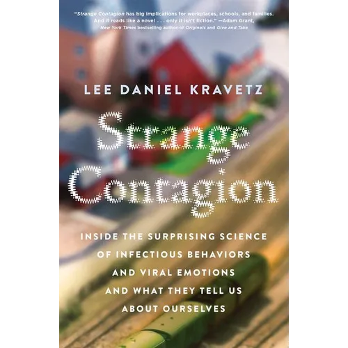 Strange Contagion: Inside the Surprising Science of Infectious Behaviors and Viral Emotions and What They Tell Us about Ourselves - Paperback