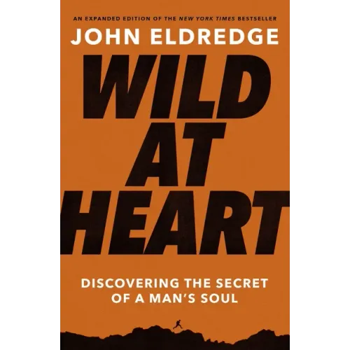Wild at Heart: Discovering the Secret of a Man's Soul - Paperback
