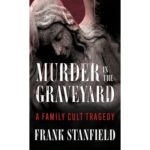 Murder In The Graveyard: A Family Cult Tragedy - Hardcover