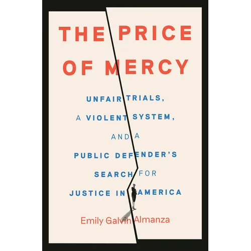 The Price of Mercy: Unfair Trials, a Violent System, and a Public Defender's Search for Justice in America - Hardcover