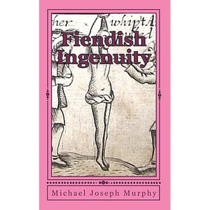 Fiendish Ingenuity: An Illustrated History of Torture Throughout the Ages - Paperback