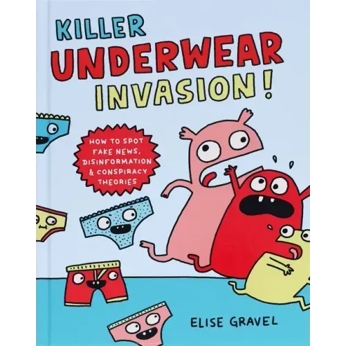 Killer Underwear Invasion!: How to Spot Fake News, Disinformation & Conspiracy Theories - Hardcover