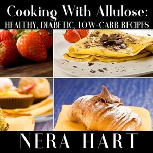 Cooking With Allulose: Healthy, Diabetic, Low-Carb Recipes - Paperback